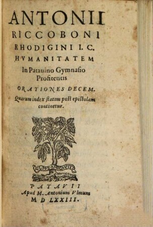 Antonii Riccoboni Rhodigini ... In Patavino Gymnasio Prositentis Orationes Decem : Quarum index statim post epistolam continetur