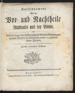 Raisonnement über die Vor- und Nachtheile Rußlands und der Pforte, aus dem im Lager des Feldmarschalls Grafen Rjumanzovs unweit Silistria in Bulgarien Anno 1774 geschlossenen Frieden