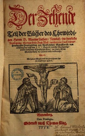 Der ... Teil der Bücher D. Mart. Luth. ..., 10. ... Nemlich, die herrliche Auslegung uber das Erste Buch Mosi, welches ein Quell und ursprung aller Prophetischen und Apostolischen Schrifften ist, vom Anfang bis auf das XXV. Capitel, ...
