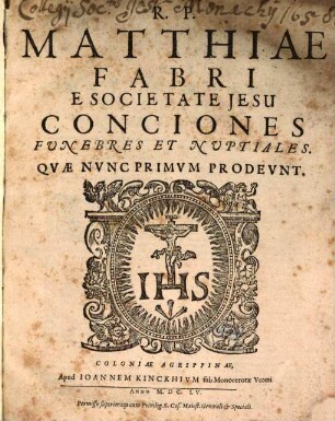R.P. Matthiae Fabri E Societate Jesu Conciones Funebres Et Nuptiales : Quae Nunc Primum Prodeunt