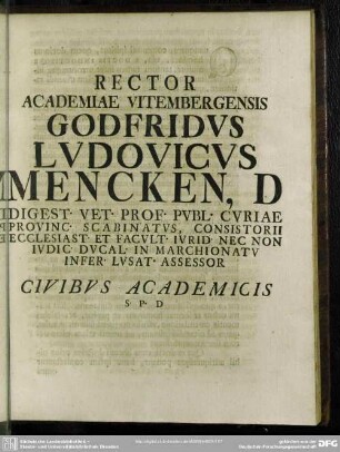 Rector Academiae Vitembergensis Godfridus Ludovicus Mencken ...