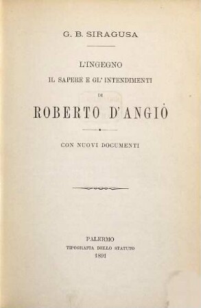 L'ingegno il sapere e gl'intendimenti di Roberto d'Angiò : con nuovi documenti