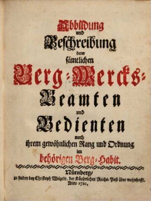 Abbildung und Beschreibung derer sämtlichen Berg-Wercks-Beamten und Bedienten nach ihrem gewöhnlichen Rang und Ordnung im behörigen Berg-Habit