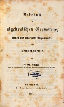 Lehrbuch der algebraischen Geometrie, ebenen u. sphärischen Trigonometrie nebst polygonometrie