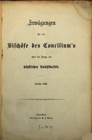 Erwägungen für die Bischöfe des Concilium's über die Frage der päpstlichen Unfehlbarkeit : October 1869