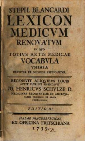 Steph. Blancardi Lexicon Medicvm Renovatvm : In Qvo Totivs Artis Medicae Vocabvla Vsitata Breviter Et Dilvcide Explicantvr