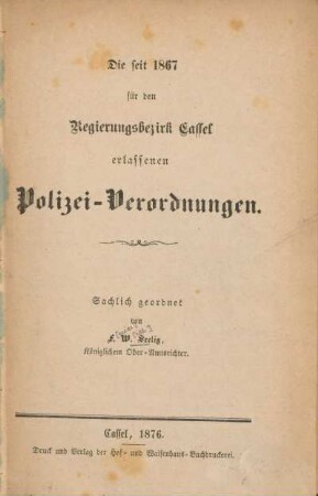 Die seit 1867 für den Regierungsbezirk Cassel erlassenen Polizei-Verordnungen