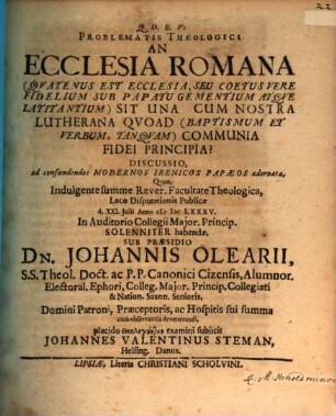 Problematis theologici an ecclesia Romana ... sit una cum nostra Lutherana quoad ... communia fidei principia? discussio