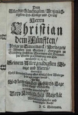 Dem Allerdurchlauchtigsten [...] Herrn Christian dem Fünfften/ Könige zu Dännemarck/ Norwegen [...]