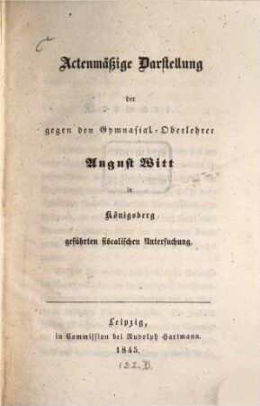 Actenmäßige Darstellung der gegen den Gymnasial-Oberlehrer August Will in Königsberg geführten fiscalischen Untersuchung
