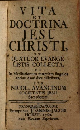 Vita Et Doctrina Jesu Christi : Ex Quatuor Evangelistis Collecta, Et In Meditationum materiam singulos totius Anni dies distributa