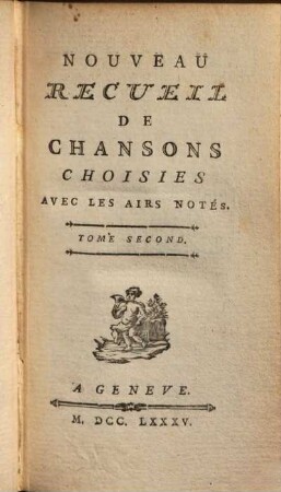 Nouveau Recueil de Chansons choisies avec les airs notés, 2. - IV, 226, XXVI S.