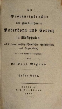 Die Provinzialrechte der Fürstenthümer Paderborn und Corvey in Westphalen : nebst ihrer rechtsgeschichtlichen Entwicklung und Begründung ; aus den Quellen dargestellt, 1