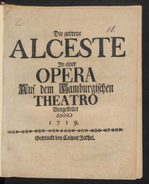 Die getreue Alceste : In einer Opera Auf dem Hamburgischen Theatro Vorgestellet Anno 1719.