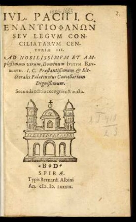 IVL. PACII I.C.|| ENANTIOPHANŌN|| SEV LEGVM CON-||CILIATARVM CEN-||TVRIAE III.|| AD NOBILISSIMVM ET AM-||plißimum virum, Dominum IVSTVM REV-||BERVM. I. C. Praestantißimum & Ele-||ctoralis Palatinatus Cancellarium || Dignißimum.|| Secunda editio recognita & aucta.||