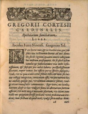 Gregorii Cortesii Mutinensis S. R. Ecclesiae Presb. Cardinalis Epistolarum Familiarium Liber : duplici annexo Indice, quorum alter, nomina eorum ad quos Epistolae missae sunt ; reliquus verò, scitu digniora complectitur