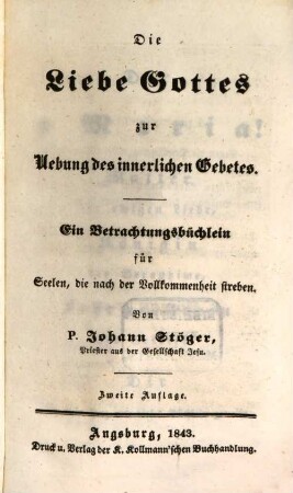 Die Liebe Gottes zur Übung des innerlichen Gebetes : ein Betrachtungsbüchlein für Seelen, die nach der Vollkommenheit streben