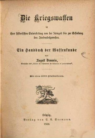 Die Kriegswaffen in ihrer historischen Entwickelung von der Steinzeit bis zur Erfindung des Zündnadelgewehrs : ein Handbuch der Waffenkunde
