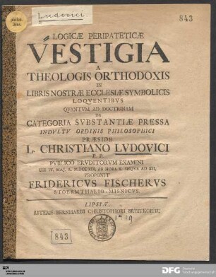 Logicæ Peripateticæ Vestigia A Theologis Orthodoxis : In Libris Nostræ Ecclesiæ Symbolicis Loqventibvs Qvantvm Ad Doctrinam De Categoria Svbstantiæ Pressa Indultv Ordinis Philosophici