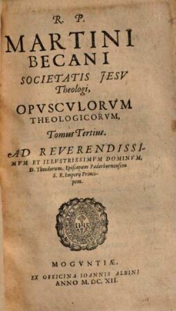 R. P. Martini Becani Societatis Jesv Theologi, Opvscvlorvm Theologicorvm, Tomus ..., 3