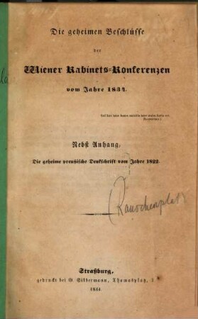 Die geheimen Beschlüsse der Wiener Kabinets-Konferenzen vom Jahre 1834 : Nebst Anhang: Die geheime preußische Denkschrift vom Jahre 1822