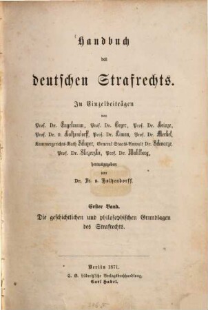 Handbuch des deutschen Strafrechts : in Einzelbeiträgen, 1. Band. Die geschichtlichen und philosophischen Grundlagen des Strafrechts