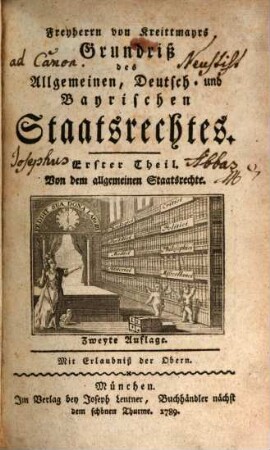 Freyherrn von Kreittmayrs Grundriß des Allgemeinen, Deutsch- und Bayrischen Staatsrechtes, 1. Von dem allgemeinen Staatsrechte