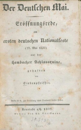 Der Deutschen Mai : Eröffnungsrede, am ersten deutschen Nationalfeste (27. Mai 1832) auf der Hambacher Schlossruine gehalten