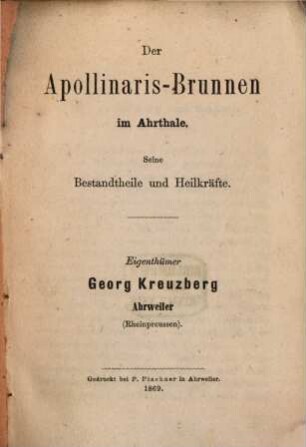 Der Apollinaris-Brunnen im Ahrthale : Seine Bestandtheile und Heilkräfte ; Eigenthümer Georg Kreuzberg Ahrweiler (Rheinpreussen)
