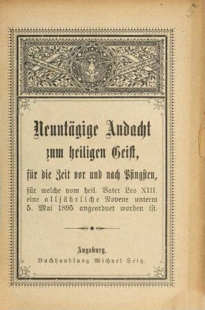 Neuntägige Andacht zum heiligen Geist, für die Zeit vor und nach Pfingsten, für welche vom heil. Vater Leo XIII. eine alljährliche Rovere unterm 5. Mai 1895 angeordnet worden ist