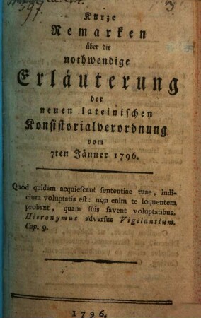 Kurze Remarquen über die nothwendige Erläuterung der neuen lateinischen Konsistorial-Verordnung vom 7. Jan. 1796