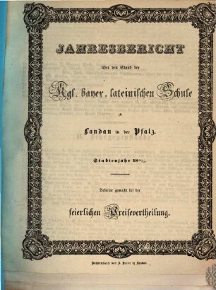 Jahresbericht über den Stand der Königl. Bayer. Lateinischen Schule zu Landau in der Pfalz : Studienjahr ... ; bekannt gemacht bei der feierlichen Preisevertheilung. 1844/45