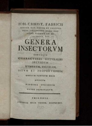 Ioh. Christ. Fabricii Genera insectorvm eorvmqve characteres natvrales secvndvm nvmervm figvram, sitvm et proportionem omnivm partivm oris adiecta mantissa speciervm nvper detectarvm