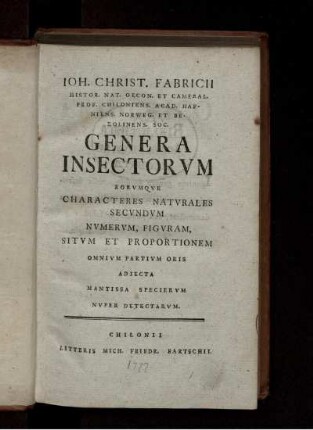 Ioh. Christ. Fabricii Genera insectorvm eorvmqve characteres natvrales secvndvm nvmervm figvram, sitvm et proportionem omnivm partivm oris adiecta mantissa speciervm nvper detectarvm