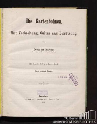 Die Gartenbohnen : ihre Verbreitung, Cultur und Benützung