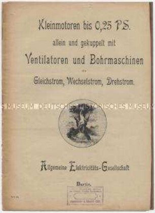 Kleinmotoren bis 0,25 PS. allein und gekuppelt mit Ventilatoren und Bohrmaschinen für Gleichstrom, Wechselstrom, Drehstrom