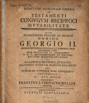 Dissertatio inauguralis iuridica de testamenti coniugum reciproci mutabilitate : quam ... defendet Ernstes Ludovicus Muller