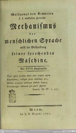 Wolfgangs von Kempelen k. k. wirklichen Hofraths Mechanismus der menschlichen Sprache nebst der Beschreibung seiner sprechenden Maschine