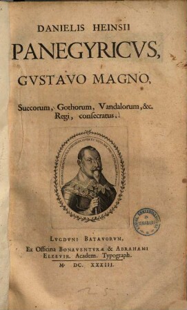 Danielis Heinsii Panegyricvs, Gvstavo Magno, Suecorum, Gothorum, Vandalorum, &c. Regi, consecratus