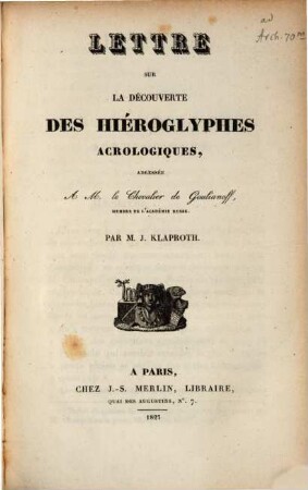 Lettre sur la Découverte des Hieroglyphes acrologiques : adressée a M. le Chevalier de Goulianoff
