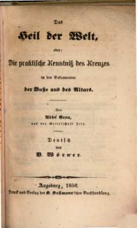 Das Heil der Welt, oder: die praktische Kenntniß des Kreuzes in den Sakramenten der Buße und des Altars
