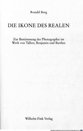 Die Ikone des Realen : zur Bestimmung der Photographie im Werk von Talbot, Benjamin und Barthes