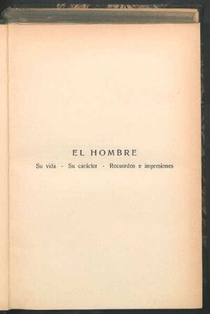 El hombre : Su vida - Su carácter - Recuerdos e impresiones
