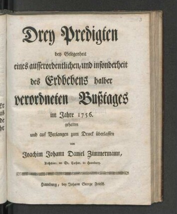 Drey Predigten bey Gelegenheit eines ausserordentlichen, und insonderheit des Erdbebens halber verordneten Bußtages im Jahre 1756.