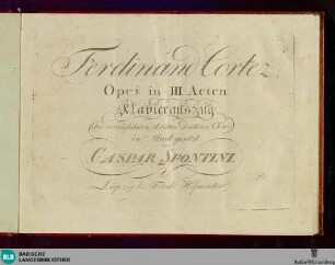 Ferdinand Cortez : Oper in III Acten