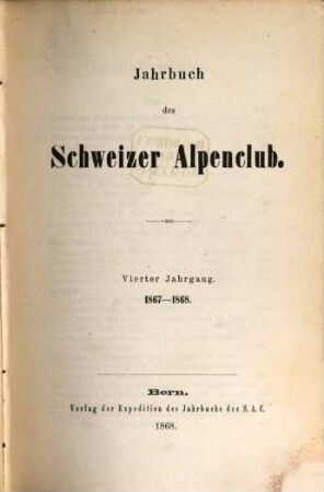 Jahrbuch des Schweizer Alpenclub : = Annuaire / Club Alpin Suisse. 4. 1867/68 (1868)