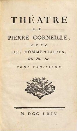 Théatre De P. Corneille : Avec Des Commentaires, etc. etc. etc., 3