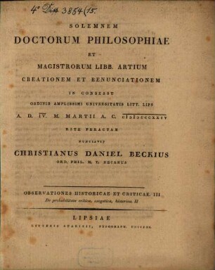 Solemnem doctorum philosophiae et magistrorum libb. artium creationem et renunciationem ... rite peractam nunciavit Christianus Daniel Beckius : Observationes historicae et criticae III. De probabilitate critica, exegetica, historica II.