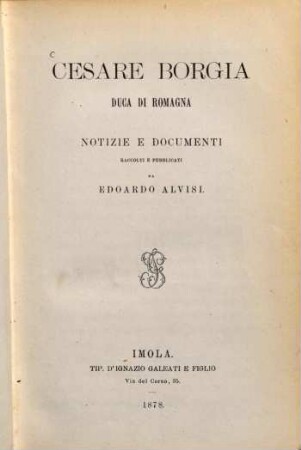 Cesare Borgia duca di Romagna : Notizie e documenti raccolti e pubblicati
