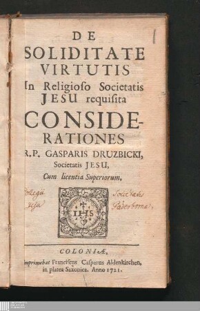 De Soliditate Virtutis In Religioso Societatis Jesu requisita Considerationes R. P. Gasparis Druzbicki, Societatis Jesu